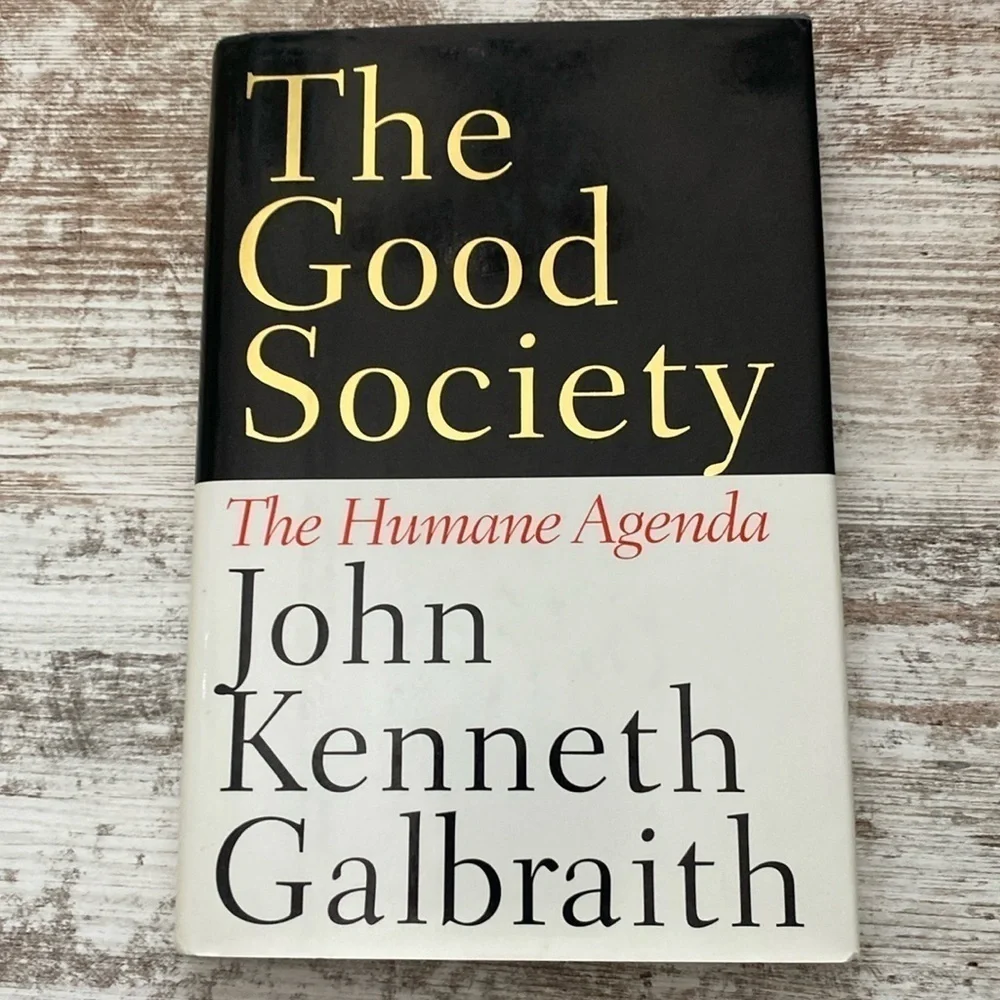 The Good Society The Humane Agenda John Kenneth Galbraith Hardcover 1996